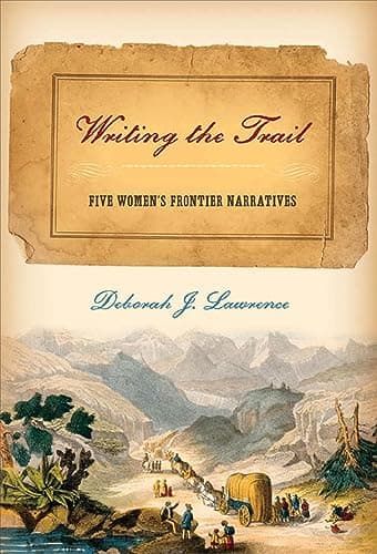 Book cover for Writing the Trail: Five Women's Frontier Narratives by Lawrence, Deborah