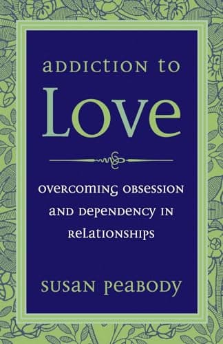 Addiction to Love: Overcoming Obsession and Dependency in Relationships