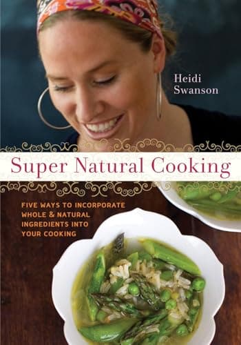 Book cover for Super Natural Cooking: Five Delicious Ways to Incorporate Whole and Natural Foods into Your Cooking [A Cookbook] by Swanson, Heidi