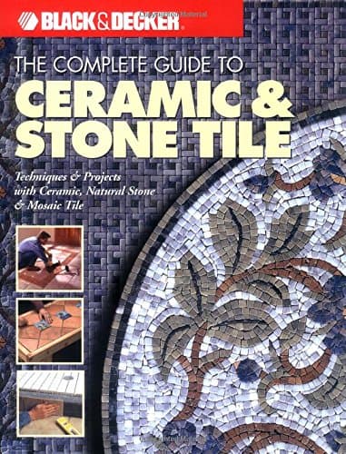 Book cover for The Complete Guide to Ceramic & Stone Tile (Black & Decker) by Editors of Creative Publishing