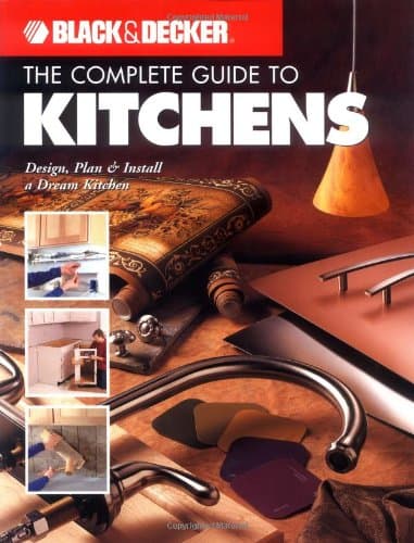 Book cover for Complete Guide to Kitchens: Design, Plan & Install Your Dream Kitchen (Black & Decker) by Creative Publishing