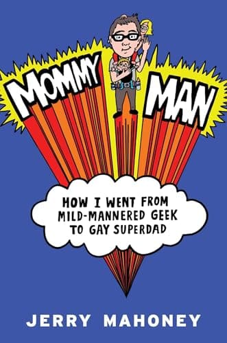 Book cover for Mommy Man: How I Went from Mild-Mannered Geek to Gay Superdad by Mahoney, Jerry