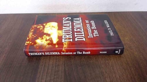 Book cover for Truman's Dilemma: Invasion or The Bomb by Walker, Paul