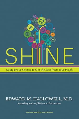 Book cover for Shine: Using Brain Science to Get the Best from Your People by Edward M. Hallowell