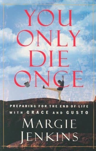 Book cover for You Only Die Once: Preparing for the End of Life with Grace and Gusto by Jenkins, Margie