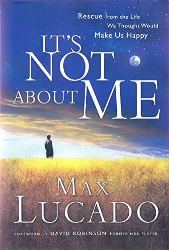 Book cover for It's NOT About ME: Rescue From the Life We Thought Would Make Us Happy by Max Lucado