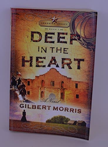 Book cover for Deep in the Heart (Lone Star Legacy #1) by Morris, Gilbert