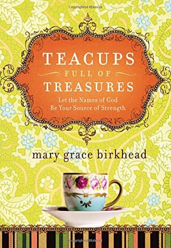 Book cover for Teacups Full of Treasures: Let the Names of God Be Your Strenght by Birkhead, Mary Grace