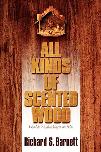 Book cover for All Kinds of Scented Wood: Wood and Woodworking in the Bible by Barnett, Richard S