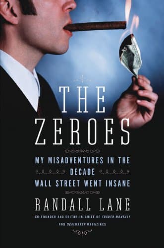 Book cover for The Zeroes: My Misadventures in the Decade Wall Street Went Insane by Lane, Randall