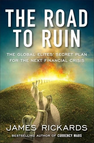 The Road to Ruin: The Global Elites' Secret Plan for the Next Financial Crisis