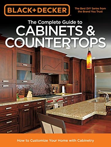 Book cover for Black & Decker The Complete Guide to Cabinets & Countertops: How to Customize Your Home with Cabinetry by Editors of Cool Springs Press