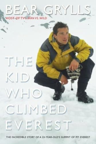 Book cover for Kid Who Climbed Everest: The Incredible Story Of A 23-Year-Old's Summit Of Mt. Everest by Grylls, Bear