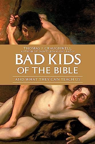 Book cover for Bad Kids of the Bible: And What They Can Teach Us by Craughwell, Thomas J.