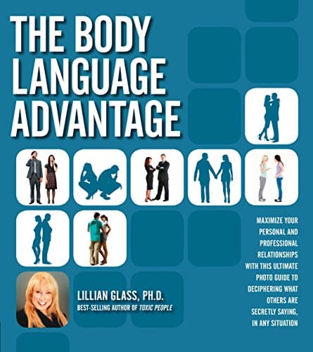 Book cover for The Body Language Advantage: Maximize Your Personal and Professional Relationships with this Ultimate Photo Guide to Deciphering What Others Are Secretly Saying, in Any Situation by Glass, Lillian