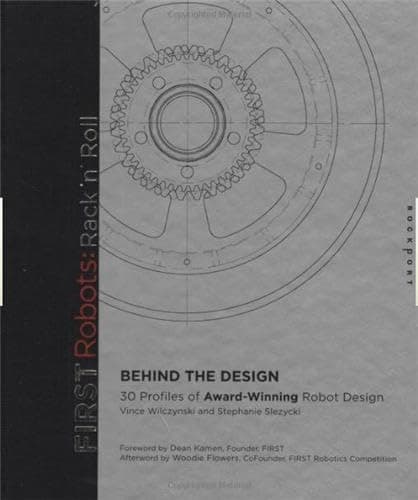 First Robots, Rack 'N' Roll: Behind the Design : 30 Profiles of Award-Winning Robot Design