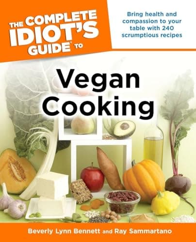Book cover for The Complete Idiot's Guide to Vegan Cooking: Bring Health and Compassion to Your Table with 240 Plant-Based Recipes by Bennett, Beverly