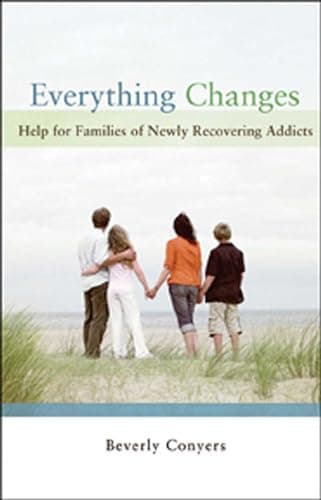Book cover for Everything Changes: Help for Families of Newly Recovering Addicts by Conyers, Beverly
