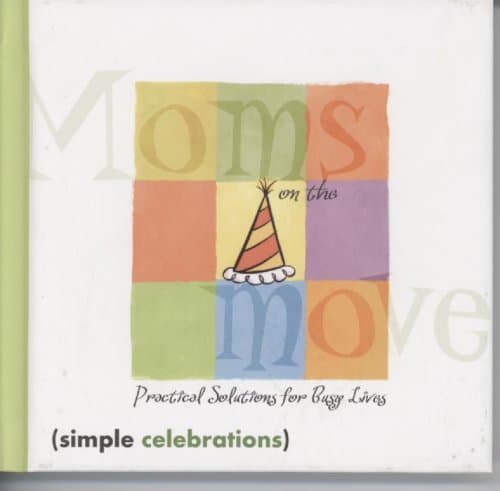 Moms on the Move: Practical Solutions for Busy Lives (Simple Celebrations)