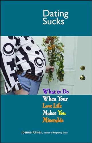 Dating Sucks: What to Do When Your Love Life Makes You Miserable (Life Sucks Series)