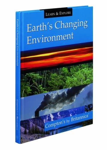 Book cover for Earth's Changing Environment: Compton's by Britannica (Learn and Explore) by Encyclopedia Britannica Editorial