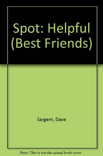 Book cover for Spot: Helpful (Best Friends) by Sargent, Dave