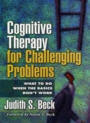 Book cover for Cognitive Therapy for Challenging Problems: What to Do When the Basics Don't Work by Beck, Judith S.