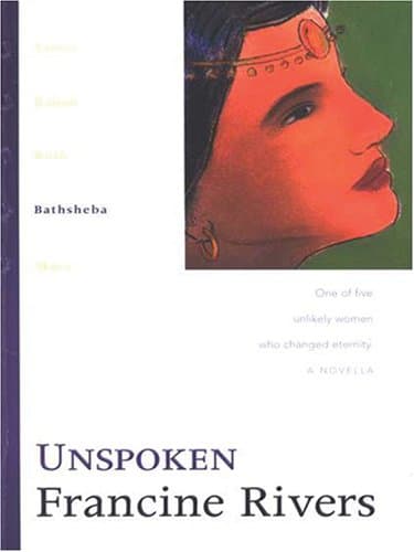 Book cover for Unspoken: Bathsheba (The Lineage of Grace Series #4) by Rivers, Francine