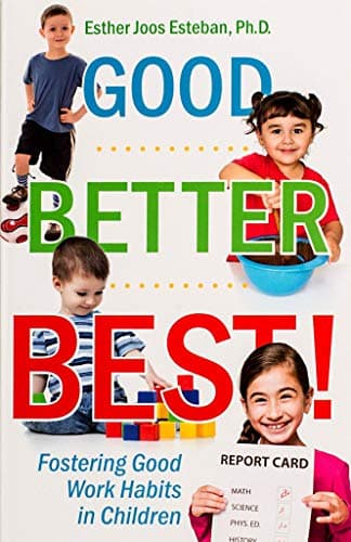 Book cover for Good, Better, Best! Fostering Good Work Habits in Children - Paperback by Esther Joos Esteban