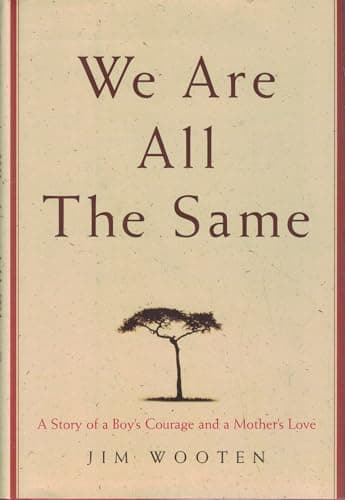 We Are All The Same: A Story of a Boy's Courage and a Mother's Love