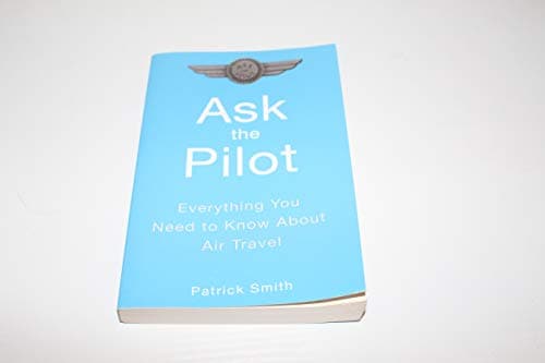 Book cover for Ask the Pilot: Everything You Need to Know About Air Travel by Smith, Patrick