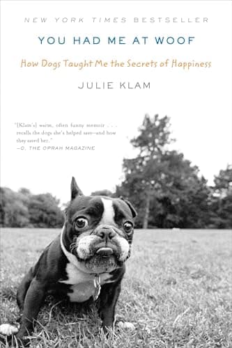 Book cover for You Had Me at Woof: How Dogs Taught Me the Secrets of Happiness by Klam, Julie