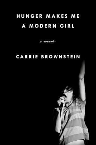 Book cover for Hunger Makes Me a Modern Girl: A Memoir by Brownstein, Carrie