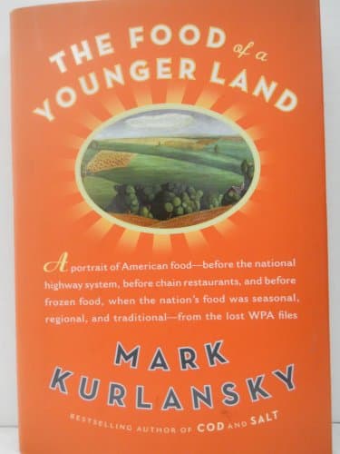 Book cover for The Food of a Younger Land: A Portrait of American Food--Before the National Highway System, Before Chain Restaurants, and Before Frozen Food, When the Nation's Food Was Seasonal by Kurlansky, Mark
