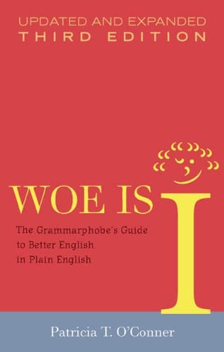 Book cover for Woe Is I: The Grammarphobe's Guide to Better English in Plain English, 3rd Edition by Patricia T. O'Conner