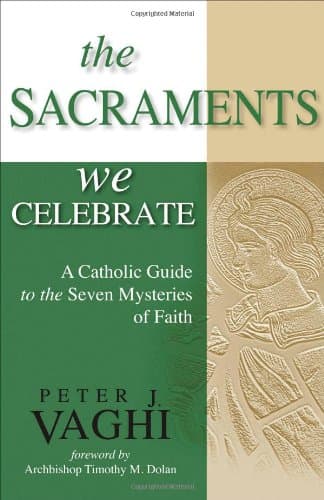 Book cover for The Sacraments We Celebrate: A Catholic Guide to the Seven Mysteries of Faith by Vaghi, J. Peter