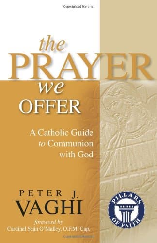 The Prayer We Offer: A Catholic Guide to Communion With God