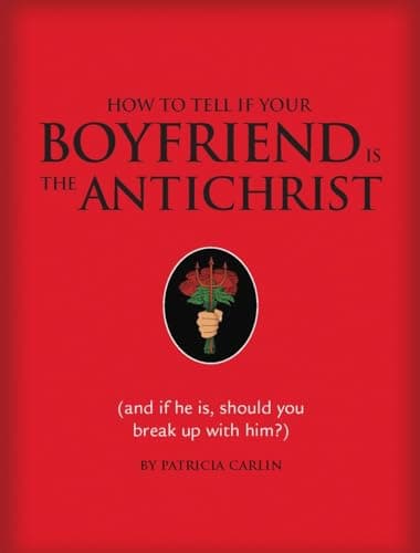 Book cover for How to Tell If Your Boyfriend Is the Antichrist: And If He Is, Should You Break Up with Him? by Carlin, Patricia