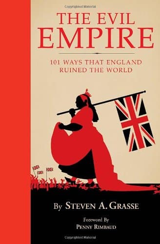 Evil Empire: 101 Ways That England Ruined the World