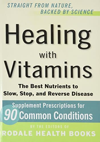 Book cover for Straight From Nature, Backed By Science - Healing With Vitamins - The Best Nutrients To Slow, Stop, And Reverse Disease by Rodale Health Book Editors