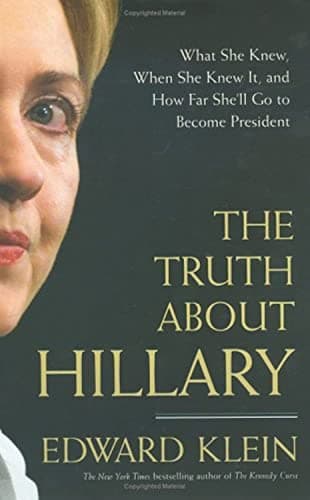 Book cover for The Truth About Hillary: What She Knew, When She Knew It, and How Far She'll Go to Become President by Klein, Edward