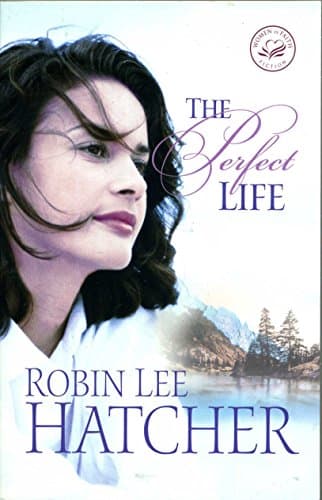 Book cover for The Perfect Life (Women of Faith Fiction) by Robin Lee Hatcher