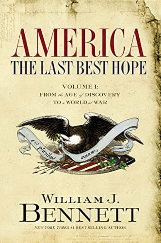 Book cover for America: The Last Best Hope (Volume I): From the Age of Discovery to a World at War by Bennett, William J.
