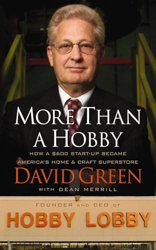 Book cover for More Than a Hobby: How a $600 Startup Became America's Home and Craft Superstore (The Inside Story of Hobby Lobby) by Green, David
