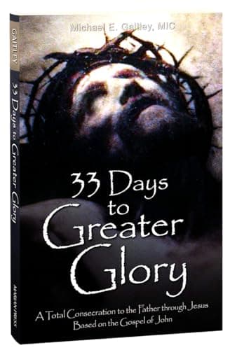 Book cover for 33 Days to Greater Glory: A Total Consecration to the Father Through Jesus Based on the Gospel of John by Fr Michael E Gaitley MIC