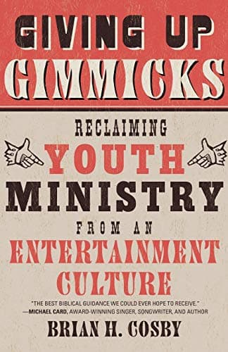 Book cover for Giving Up Gimmicks: Reclaiming Youth Ministry from an Entertainment Culture by Cosby, Brian H.
