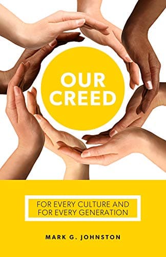 Book cover for Our Creed: For Every Culture and Every Generation by Mark G. Johnston