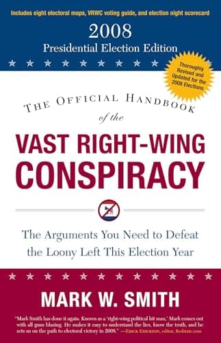 The Official Handbook of the Vast Right-Wing Conspiracy: The 2008 Presidential Election Edition
