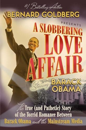 Book cover for A Slobbering Love Affair: The True (And Pathetic) Story of the Torrid Romance Between Barack Obama and the Mainstream Media by Goldberg, Bernard
