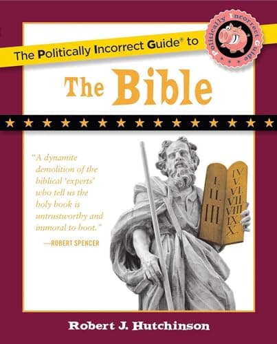 Book cover for The Politically Incorrect Guide to the Bible (The Politically Incorrect Guides) by Hutchinson, Robert J.